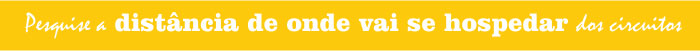 Pesquise a distância de onde vai ficar 